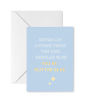 Greeting Card - Your Glitter Glue